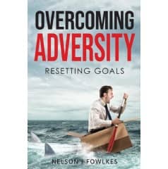 Nelson Fowlkes’ book “Overcoming Adversity: Resetting Goals” offers insightful strategies and tactics on how to change and deal with adversity in life